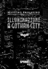 Illuminazioni a Gotham City - Massimo Palladino Minneci - ebook