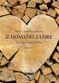 Il dono del cuore. La vita imperfetta. Riflessioni - M. Giovanni Galleano - ebook