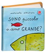 Sono piccolo o sono grande? Ediz. illustrata