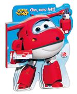 Ciao, sono Jett! Super Wings. Ediz. a colori