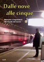 Dalle nove alle cinque. Memorie e Impressioni dal Mondo del Lavoro