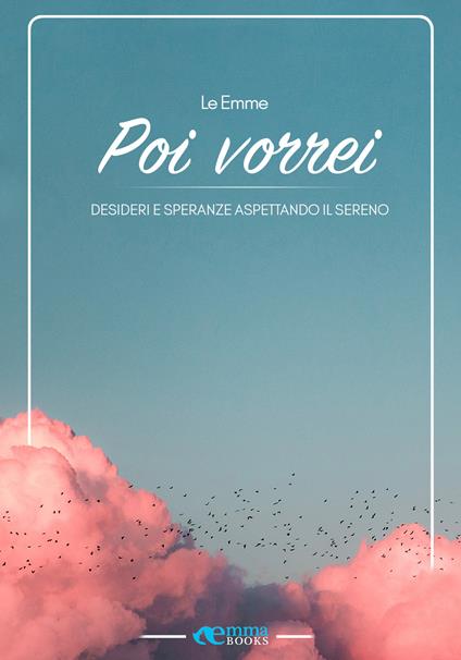 Poi vorrei. Desideri e speranze aspettando il sereno - Le Emme - ebook