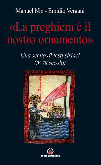 Preghiera è il nostro ornamento scelta di testi siriaci - Emidio Vergani,Manuel Nin - copertina