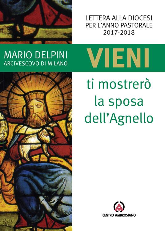 «Vieni, ti mostrerò la sposa dell'Agnello». Lettera alla diocesi per l'anno pastorale 2017-2018 - Mario Delpini - copertina