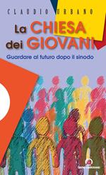 La Chiesa dei giovani. Guardare al futuro dopo il sinodo