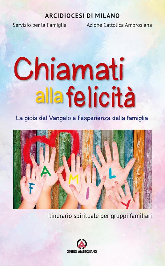 Chiamati alla felicità. La gioia del Vangelo e l'esperienza della famiglia. Itinerario spirituale per gruppi familiari - copertina