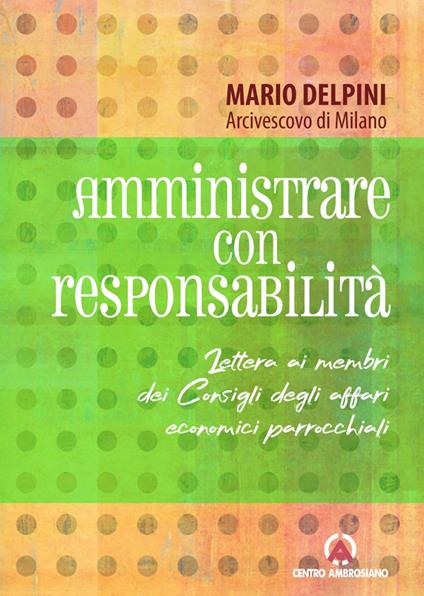 Amministrare con responsabilità. Lettera ai membri dei Consigli degli affari economici parrocchiali - Mario Delpini - copertina