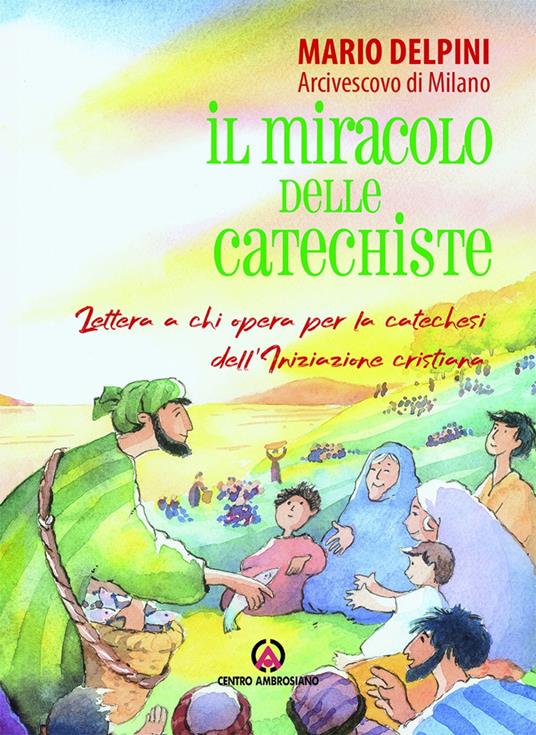 Il miracolo delle catechiste. Lettera a chi opera per la catechesi dell'Iniziazione cristiana - Mario Delpini - copertina