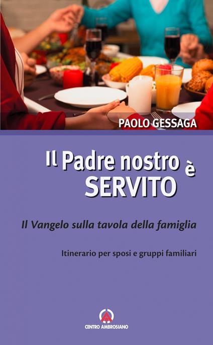 Il Padre nostro è servito. Il Vangelo sulla tavola della famiglia. Itinerario per sposi e gruppi familiari - Paolo Gessaga - copertina