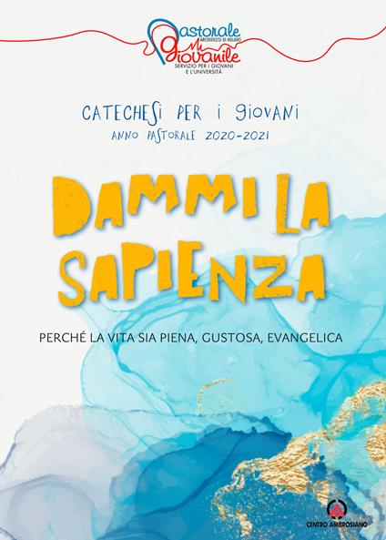 Dammi la sapienza. Perché la vita sia piena, gustosa, evangelica. Catechesi per giovani. Anno Pastorale 2020-2021 - copertina