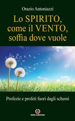 Lo spirito, come il vento, soffia dove vuole. Profezie e profeti fuori dagli schemi