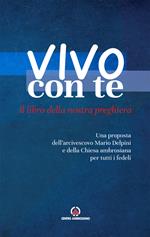 Vivo con te. Il libro della nostra preghiera. Una proposta dell’arcivescovo Mario Delpini e della Chiesa ambrosiana per tutti i fedeli