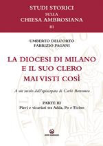 La diocesi di Milano e il suo clero mai visti così. A un secolo dell'episcopato di Carlo Borromeo. Vol. 3: Pievi e vicariati tra Adda, Po e Ticino