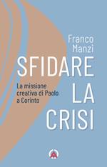 Sfidare la crisi. La missione creativa di Paolo a Corinto