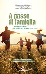 A passo di famiglia. Le domande di Gesù per conoscersi, affidarsi, condividere. Itinerario per gruppi di spiritualità familiare