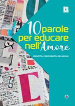 10 parole per educare nell'amore. Identità, corporeità, relazioni