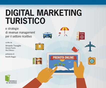 Digital marketing turistico e strategie di «revenue management» per il settore ricettivo - Vito D'Amico,Simone Puorto,Armando Travaglini - ebook