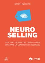 Neuro selling. Sfrutta il potere del cervello per diventare un venditore di successo