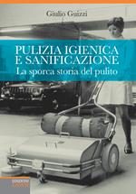 Pulizia igienica e sanificazione. La sporca storia del pulito. Dall'oro blu al Metaverso via Malta