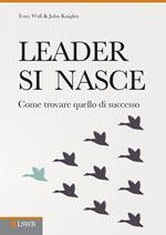 Leader si nasce. Come trovare quello di successo