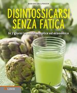 Disintossicarsi senza fatica. In 7 giorni in modo semplice ed economico