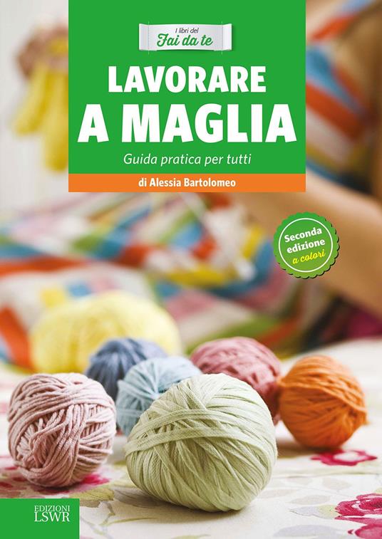 Lavorare a maglia. Guida pratica per tutti - Alessia Bartolomeo - copertina