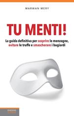 Tu menti! La guida definitiva per scoprire le menzogne, evitare le truffe e smascherare i bugiardi