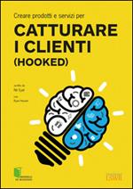 Creare prodotti e servizi per catturare i clienti (Hooked)