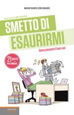 Smetto di esaurirmi. Come prevenire il burn-out