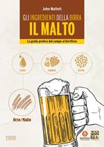 Gli ingredienti della birra. Il malto. La guida pratica dal campo al birrificio