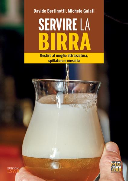 Servire la birra. Gestire al meglio attrezzatura, spillatura e mescita - Davide Bertinotti,Michele Galati - ebook