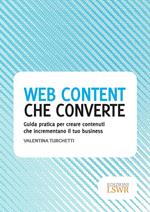 Web content che converte. Guida pratica per creare contenuti che incrementano il tuo business