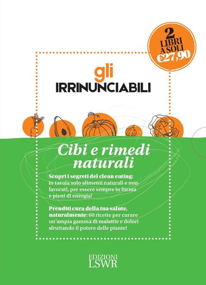 Gli irrinunciabili. Cibi e rimedi naturali: Mangiare sano e con gusto. Tornare in forma con il clean eating-Piante medicinali. Rimedi naturali per la famiglia - Ulrike Göbl,Melanie Wenzel - copertina