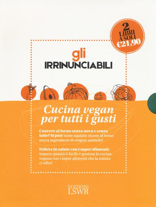 Gli irrinunciabili. Cucina vegan per tutti i gusti: La veganista. Felici e in salute con i super alimenti-La veganista ricette al forno. Dolce e salato senza prodotti di origine animale - Nicole Just - copertina