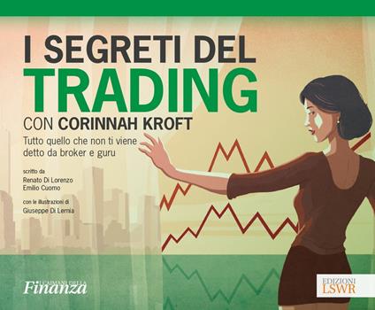 I segreti del trading con Corinnah Kroft. Tutto quello che non ti viene detto da broker e guru. Con Contenuto digitale (fornito elettronicamente) - Renato Di Lorenzo,Emilio Cuomo - copertina