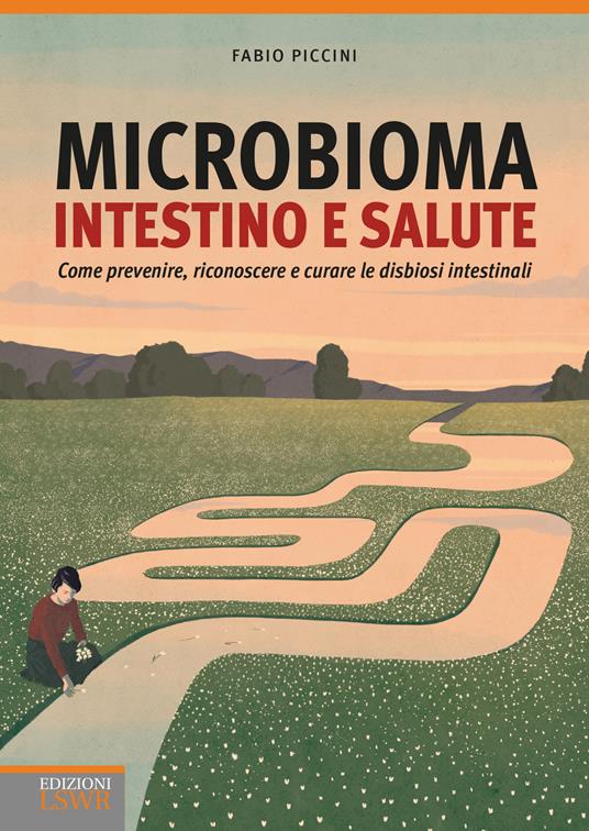Microbioma. Intestino e salute. Come prevenire, riconoscere e curare le disbiosi intestinali - Fabio Piccini - copertina