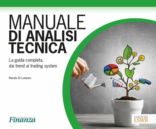 Manuale di analisi tecnica. La guida completa, dai trend ai trading system - Renato Di Lorenzo - copertina