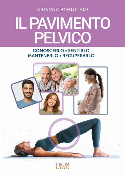 Il pavimento pelvico. Conoscerlo, sentirlo, mantenerlo, recuperarlo - Arianna Bortolami - copertina