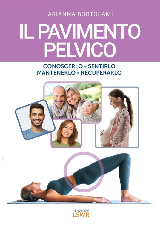 Il pavimento pelvico. Conoscerlo, sentirlo, mantenerlo, recuperarlo - Arianna Bortolami - ebook