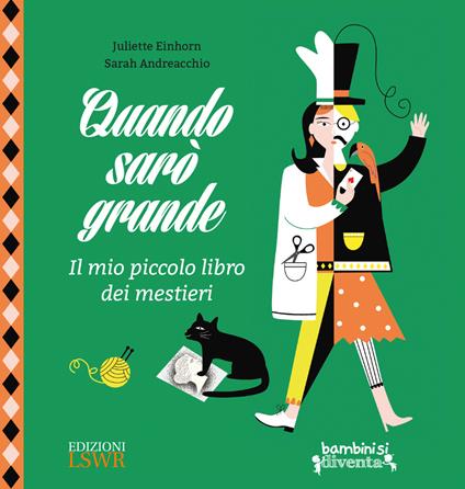 Quando sarò grande. Il mio piccolo libro dei mestieri. Ediz. a colori - Juliette Einhorn,Sarah Andreacchio - copertina