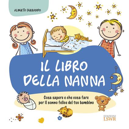 Il libro della nanna. Cosa sapere e che cosa fare per il sonno felice del tuo bambino - Alberto Ferrando - copertina