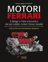 Motori Ferrari. Il design e l'arte meccanica dei più celebri motori Ferrari stradali