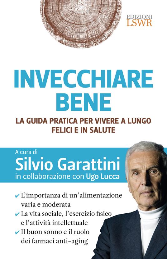 Invecchiare bene. La guida pratica per vivere a lungo, felici e in salute - copertina