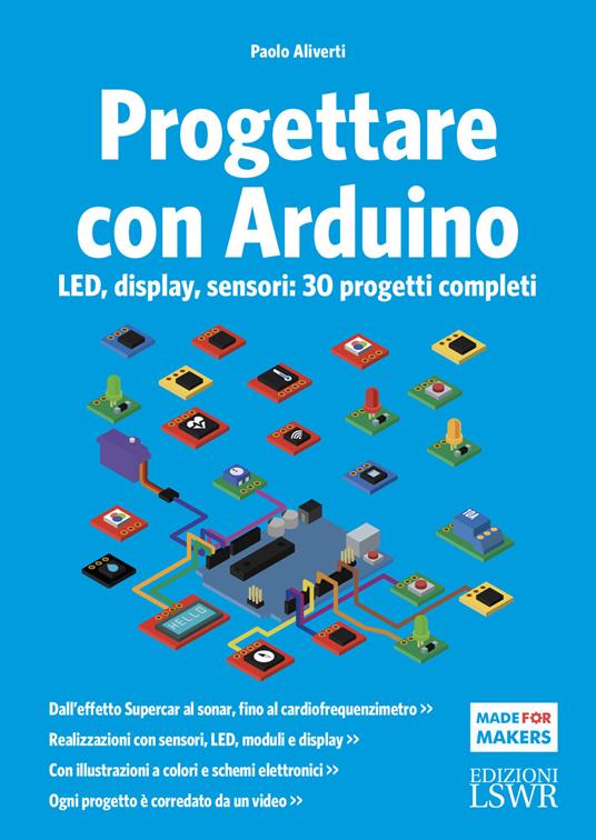 Progettare con Arduino. LED, display, sensori: 30 progetti completi - Paolo Aliverti - copertina