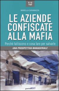 Le aziende confiscate alla mafia. Perché falliscono e cosa fare per salvarle. Una prospettiva manageriale - Marella Caramazza - copertina