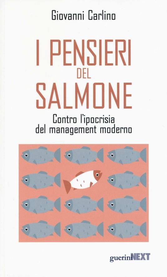 I pensieri del salmone. Contro l'ipocrisia del management moderno - Giovanni Carlino - copertina