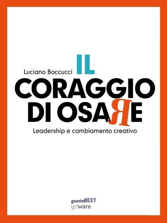 Il coraggio di osare. Leadership e cambiamento creativo - Luciano Boccucci - ebook