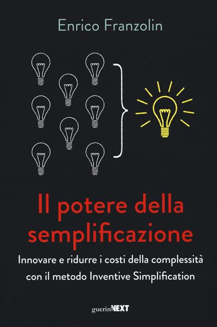 Il potere della semplificazione. Innovare e ridurre i costi della complessità con il metodo Inventive Simplification - Enrico Franzolin - copertina