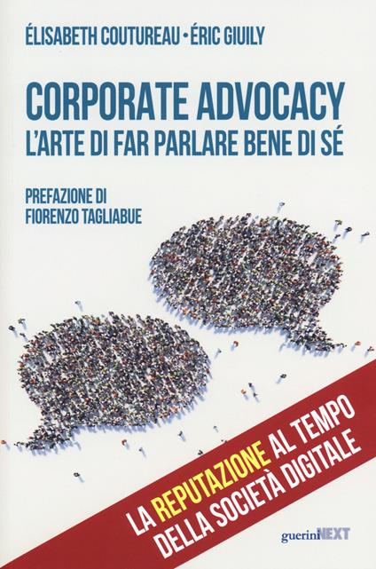 Corporate advocacy. L'arte di far parlare bene di sé - Elisabeth Coutureau,Eric Giuily - copertina