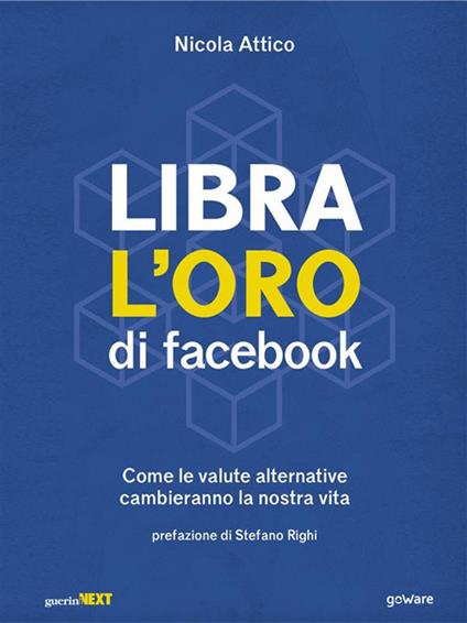 Libra. L'oro di Facebook. Come le valute alternative cambieranno la nostra vita - Nicola Attico - ebook